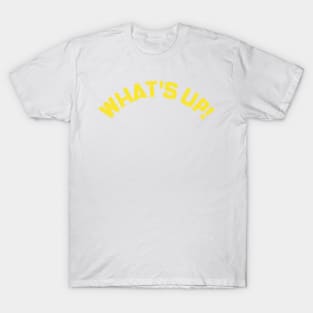 What's Up! Funny Meme Saying. T-Shirt
